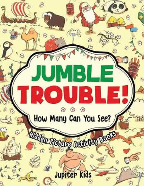 Jumble Trouble! How Many Can You See? Hidden Picture Activity Books by Jupiter Kids