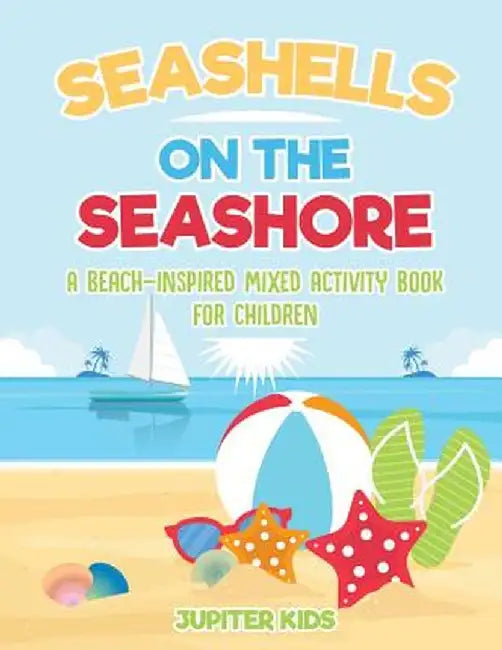 Seashells on the Seashore: A Beach-Inspired Mixed Activity Book for Children by Jupiter Kids