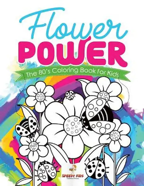 Flower Power: The 80's Coloring Book for Kids by Speedy Kids