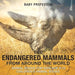The Endangered Mammals from Around the World: Animal Books for Kids Age 9-12 - Children's Animal Books by Baby Professor