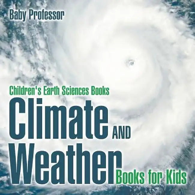 Climate and Weather Books for Kids Children's Earth Sciences Books by Baby Professor