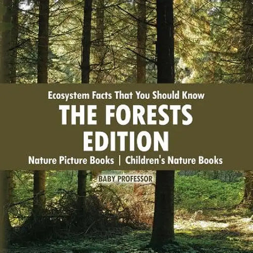 Ecosystem Facts That You Should Know - The Forests Edition - Nature Picture Books Children's Nature Books by Baby Professor