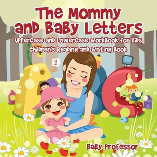 The Mommy and Baby Letters - Uppercase and Lowercase Workbook for Kids Children's Reading and Writing Book by Baby Professor