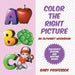 Color the Right Picture - An Alphabet Workbook Children's Reading and Writing Books by Baby Professor