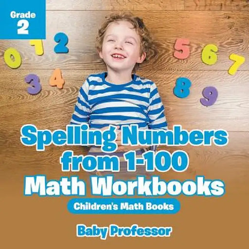 Spelling Numbers from 1-100 - Math Workbooks Grade 2 Children's Math Books by Baby Professor