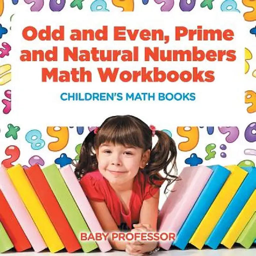 Odd and Even, Prime and Natural Numbers - Math Workbooks Children's Math Books by Baby Professor