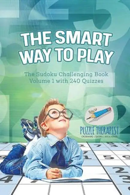 The Smart Way to Play - The Sudoku Challenging Book Volume 1 with 240 Quizzes by Puzzle Therapist