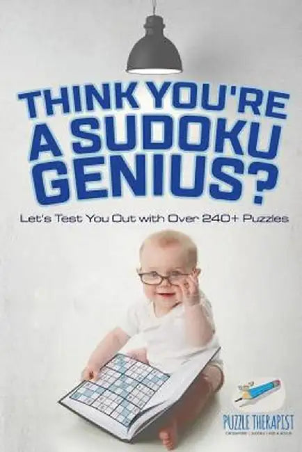 Think You're a Sudoku Genius? Let's Test You Out with Over 240+ Puzzles by Puzzle Therapist