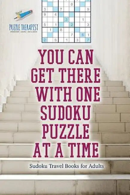 You Can Get There with One Sudoku Puzzle at a Time - Sudoku Travel Books for Adults by Speedy Publishing