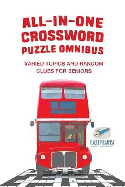 All-In-One Crossword Puzzle Omnibus Varied Topics and Random Clues for Seniors by Puzzle Therapist