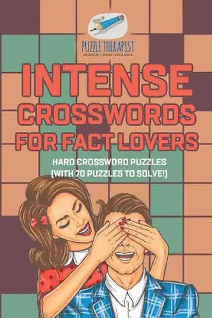 Intense Crosswords for Fact Lovers Hard Crossword Puzzles (with 70 Puzzles to Solve!) by Puzzle Therapist