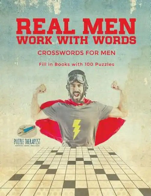 Real Men Work with Words Crosswords for Men Fill in Books with 100 Puzzles by Puzzle Therapist