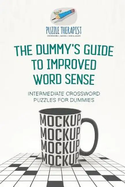 The Dummy's Guide to Improved Word Sense Intermediate Crossword Puzzles for Dummies by Puzzle Therapist