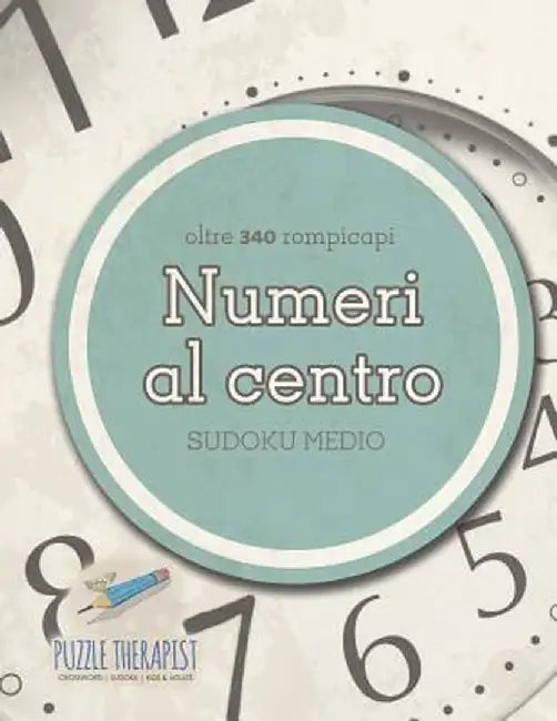 Numeri Al Centro - Sudoku Medio (Oltre 340 Rompicapi) by Puzzle Therapist