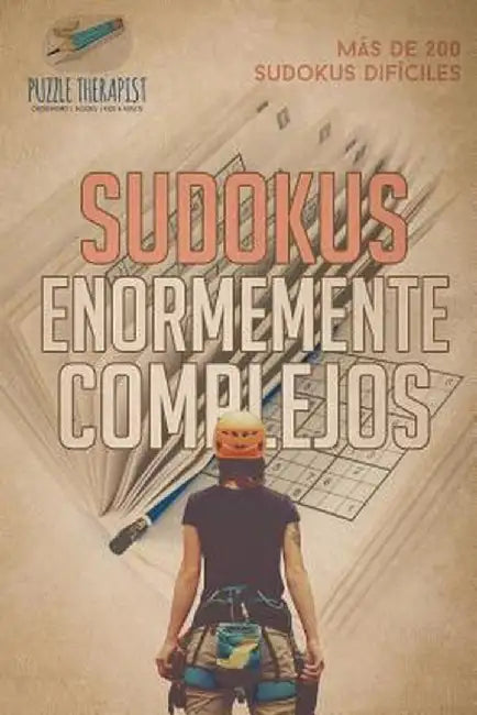 Sudokus Enormemente Complejos - Mas de 200 Sudokus Dificiles by Puzzle Therapist