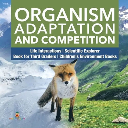 Organism Adaptation and Competition - Life Interactions - Scientific Explorer - Book for Third Graders - Children's Environment Books by Baby Professor