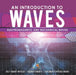 An Introduction to Waves Electromagnetic and Mechanical Waves .Self Taught Physics Science Grade 6 Children's Physics Books by Baby Professor