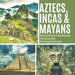 Aztecs, Incas & Mayans - Similarities and Differences - Ancient Civilization Book - Fourth Grade Social Studies - Children's Geography & Cultures Book by Baby Professor