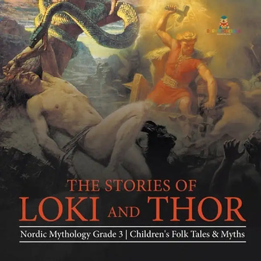 The Stories of Loki and Thor - Nordic Mythology Grade 3 - Children's Folk Tales & Myths by Baby Professor