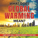 What Does Global Warming Mean? - Climate Science Grade 4 - Children's Environment & Ecology Books by Baby Professor