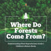 Where Do Forests Come From? - Understanding Plant Reproduction Grade 5 - Children's Nature Books by Baby Professor