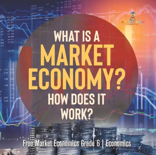 What Is a Market Economy? How Does It Work? Free Market Economics Grade 6 Economics by Baby Professor