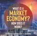 What Is a Market Economy? How Does It Work? Free Market Economics Grade 6 Economics by Baby Professor
