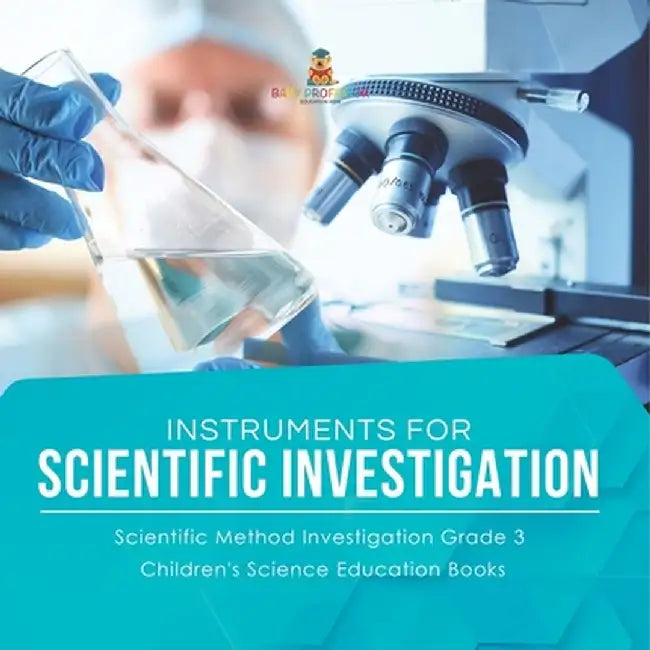 Instruments for Scientific Investigation Scientific Method Investigation Grade 3 Children's Science Education Books by Baby Professor