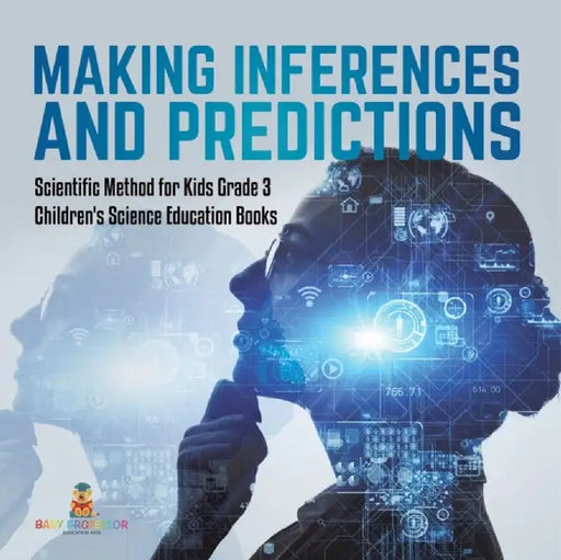 Making Inferences and Predictions Scientific Method for Kids Grade 3 Children's Science Education Books by Baby Professor