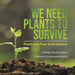 We Need Plants to Survive: Plants and Their Environment Ecology Books Grade 3 Children's Environment Books by Baby Professor