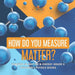How Do You Measure Matter? - Changes in Matter & Energy Grade 4 - Children's Physics Books by Baby Professor