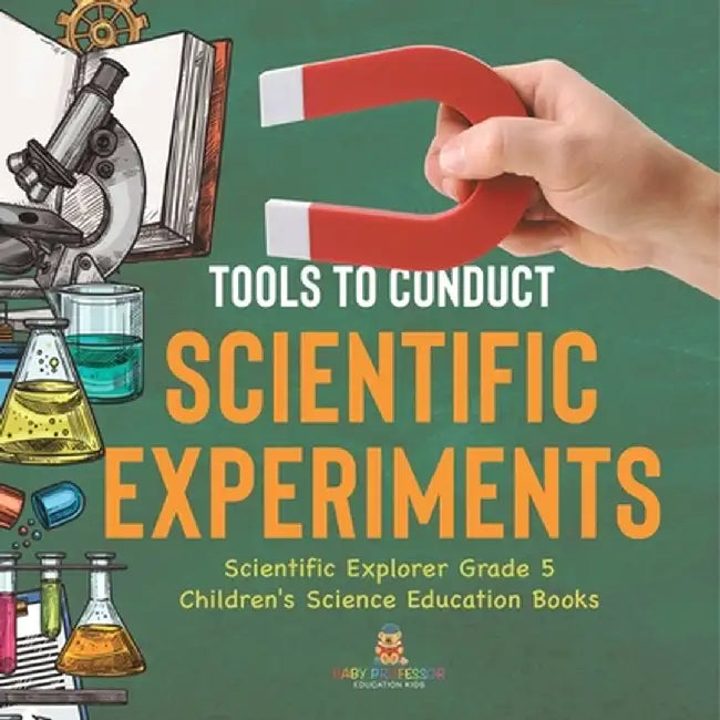 Tools to Conduct Scientific Experiments Scientific Explorer Grade 5 Children's Science Education Books by Baby Professor