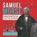 Samuel Morse Invented the Telegraph - U.S. Economy in the mid-1800s Grade 5 - Children's Computers & Technology Books by Tech Tron