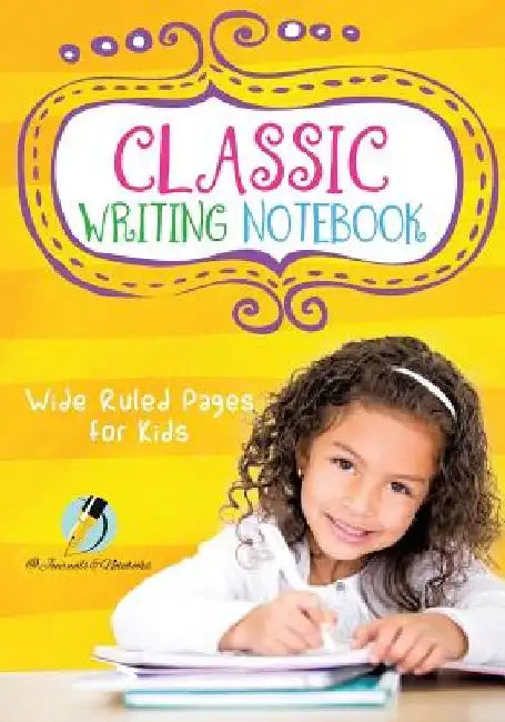 Classic Writing Notebook: Wide Ruled Pages for Kids by Journals And Notebooks