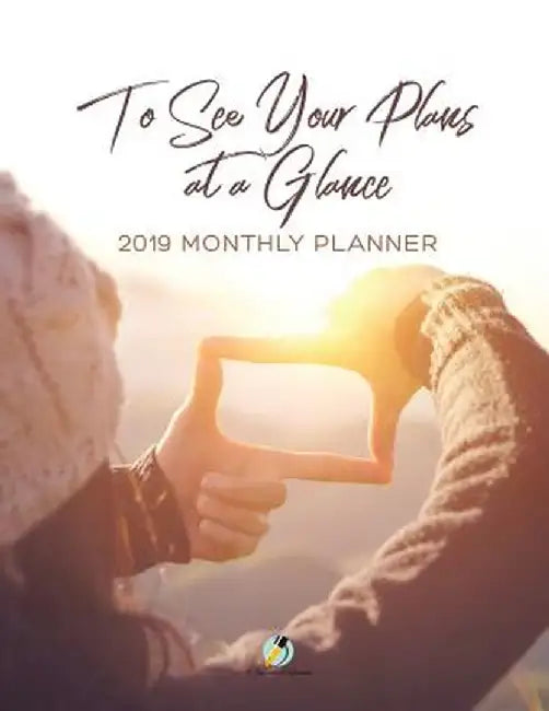To See Your Plans at a Glance 2019 Monthly Planner by Journals and Notebooks