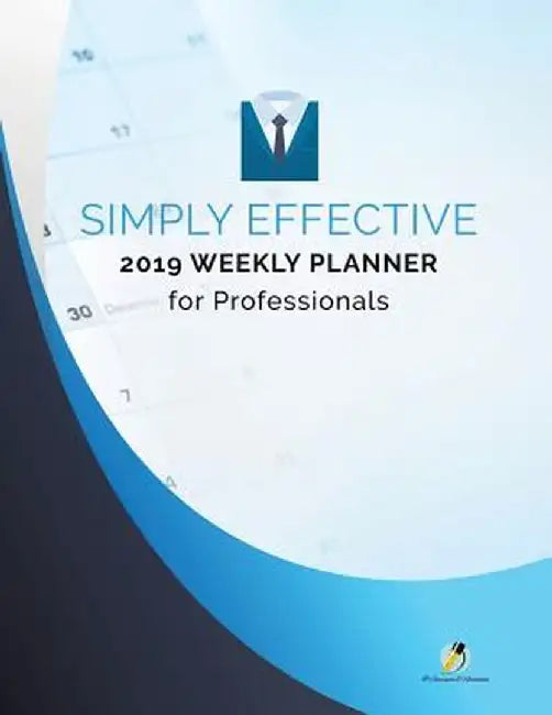 Simply Effective 2019 Weekly Planner for Professionals by Journals and Notebooks