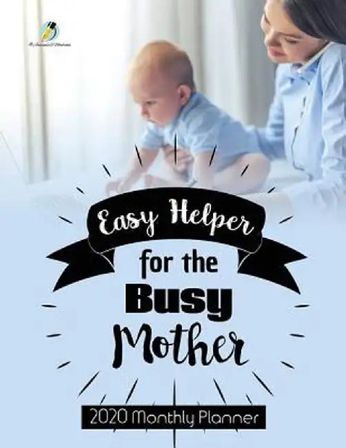 Easy Helper for the Busy Mother: 2020 Monthly Planner by Journals and Notebooks