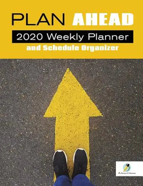Plan Ahead: 2020 Weekly Planner and Schedule Organizer by Journals and Notebooks