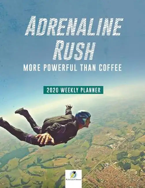 Adrenaline Rush: More Powerful Than Coffee 2020 Weekly Planner by Journals and Notebooks