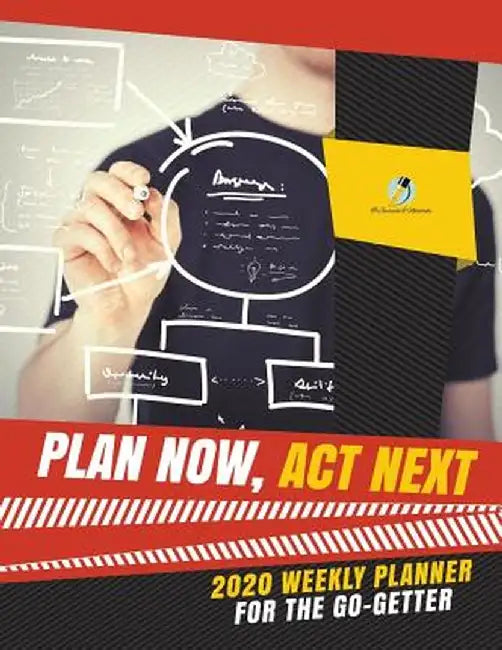 Plan Now, ACT Next: 2020 Weekly Planner for the Go-Getter by Journals and Notebooks