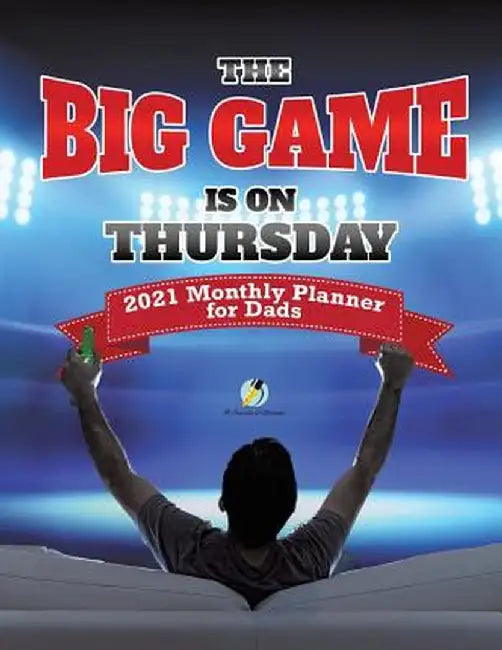 The Big Game Is on Thursday: 2021 Monthly Planner for Dads by Journals and Notebooks