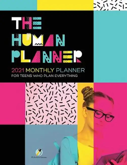 The Human Planner: 2021 Monthly Planner for Teens Who Plan Everything by Journals and Notebooks