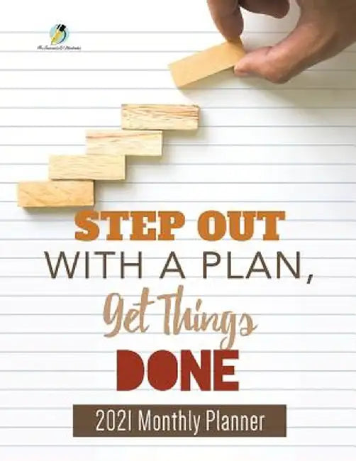 Step Out with a Plan, Get Things Done: 2021 Monthly Planner by Journals and Notebooks
