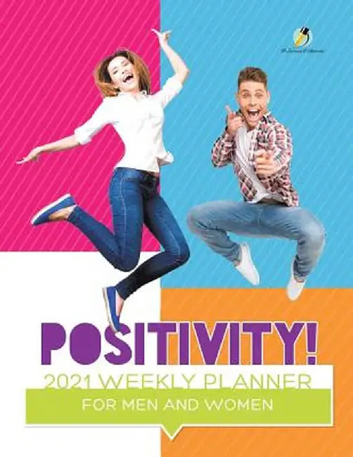 Positivity! 2021 Weekly Planner for Men and Women by Journals and Notebooks