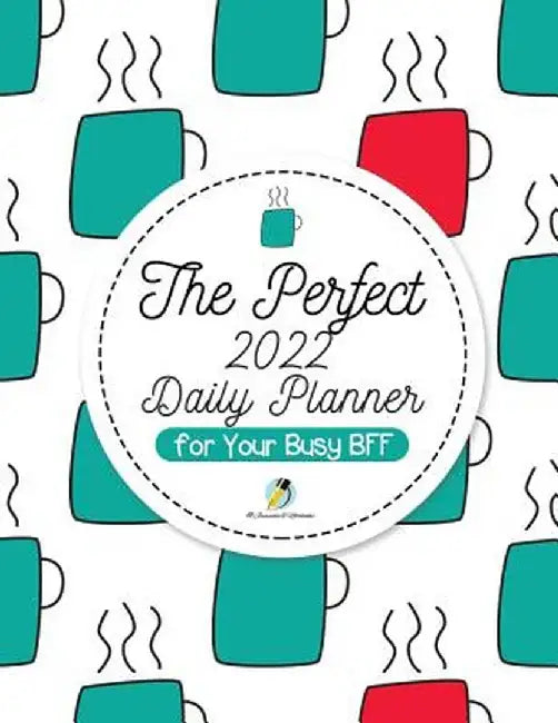 The Perfect 2022 Daily Planner for Your Busy Bff by Journals and Notebooks