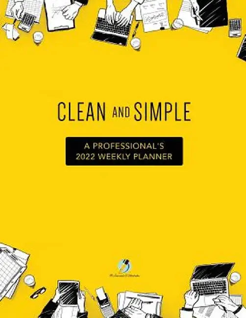 Clean and Simple: A Professional's 2022 Weekly Planner by Journals and Notebooks