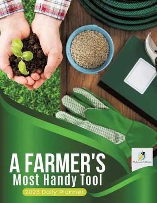 A Farmer's Most Handy Tool: 2023 Daily Planner by Journals and Notebooks