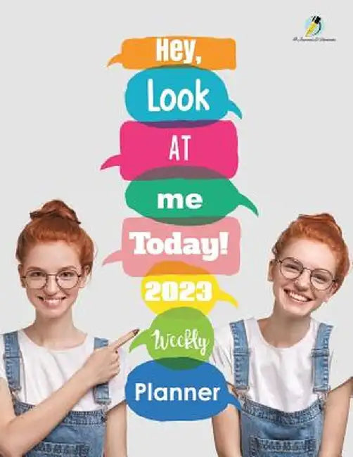 Hey, Look at Me Today! 2023 Weekly Planner by Journals and Notebooks