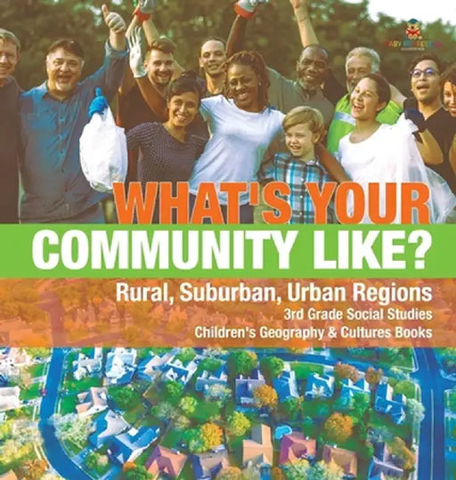 What's Your Community Like? - Rural, Suburban, Urban Regions - 3rd Grade Social Studies - Children's Geography & Cultures Books by Baby Professor