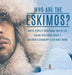 Who are the Eskimos? - Arctic People's Traditional Way of Life - Eskimo Kids Books Grade 3 - Children's Geography & Cultures Books by Baby Professor